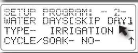 SETUP PROGRAM: - 2- WATER DAYS[SKIP DAY] TYPE- IRRIGATION CYCLE/SOAK- NO- ↑