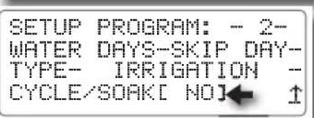SETUP PROGRAM: - 2- WATER DAYS-SKIP DAY- TYPE- IRRIGATION - CYCLE/SOAK[ NO]← ↑