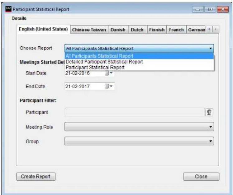 Participant Statistical Report Details English (United States) Chinese Taiwan Danish Dutch Finnish French German Choose Report All Participants Statistical Report All Participants Statistical Report Meetings Started Bet Detailed Participant Statistical Report Participant Statistical Report Start Date 21-02-2016 End Date 21-02-2017 Participant Filter: Participant Mooing Role Group Create Report Close