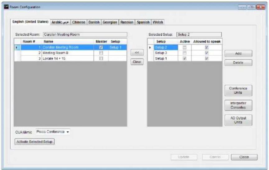 Room Configuration English (United States) Arabic Chinese Danish Georgian Russian Spanish Welsh Selected Room: Carsten Meeting Room Room # Name Master Setup 1 Carsten Meeting Room Setup 1 2 Meeting Room B 3 Locale 14 + 15 << Clear Selected Setup: Setup 2 Setup Active Allowed to speak Setup 2 Setup 3 Setup 1 Add Delete Conference Units Interpreter Consoles AD Output Units CUA Mimic Press Conference Activate Selected Setup Update Cancel Close