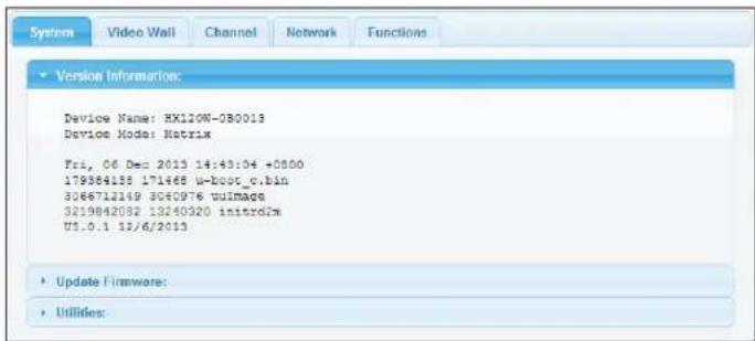 System Video Wall Channel Network Functions Version Information: Device Name: HX120M-0B0013 Device Node: Matrix Fri, 06 Dec 2013 14:43:04 +5800 179384188 171468 u-boot_c.bin 3066712149 3060976 wImage 3219842082 13240320 initrd2m U5.0.1 12/6/2013 Update Firmware: Utilities: