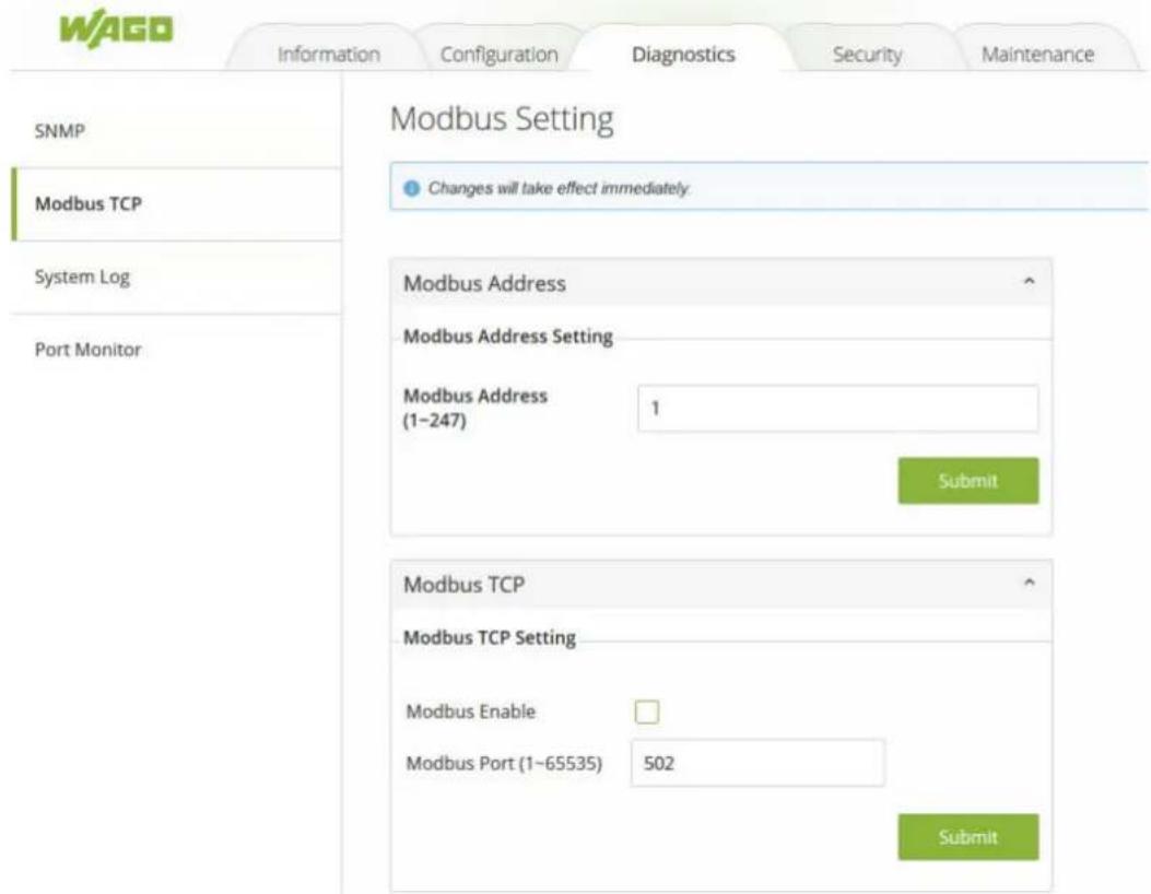 WAGO Information Configuration Diagnostics Security Maintenance SNMP Modbus TCP System Log Port Monitor Modbus Setting Changes will take effect immediately. Modbus Address Modbus Address Setting Modbus Address (1-247) 1 Submit Modbus TCP Modbus TCP Setting Modbus Enable □ Modbus Port (1-65535) 502 Submit