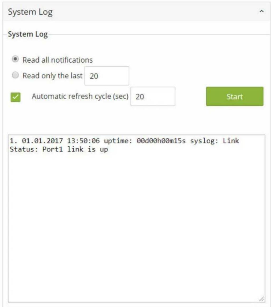 System Log System Log ● Read all notifications ○ Read only the last 20 ✓ Automatic refresh cycle (sec) 20 Start 1. 01.01.2017 13:50:06 uptime: 00d00h00m15s syslog: Link Status: Port1 link is up