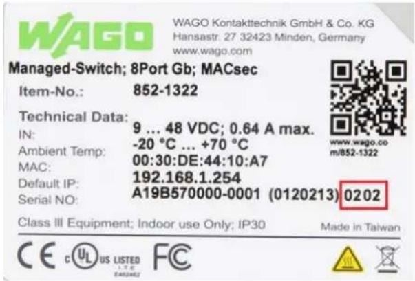 WAGO WAGO Kontakttechnik GmbH & Co. KG Hansastr. 27 32423 Minden, Germany www.wago.com Managed-Switch; 8Port Gb; MACsec Item-No.: 852-1322 Technical Data: IN: 9 ... 48 VDC; 0.64 A max. Ambient Temp: -20 °C ... +70 °C MAC: 00:30:DE:44:10:A7 Default IP: 192.168.1.254 Serial NO: A19B570000-0001 (0120213) 0202 Class III Equipment; Indoor use Only; IP30 Made in Taiwan