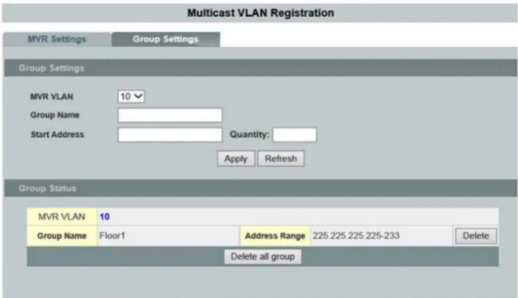 Multicast VLAN Registration MVR Settings Group Settings Group Settings MVR VLAN 10 Group Name Start Address Quantity: Apply Refresh Group Status MVR VLAN 10 Group Name Floor1 Address Range 225.225.225.225-233 Delete Delete all group