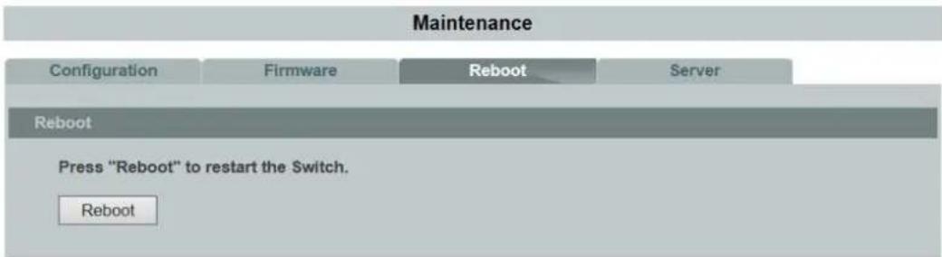 Maintenance Configuration Firmware Reboot Server Reboot Press "Reboot" to restart the Switch. Reboot