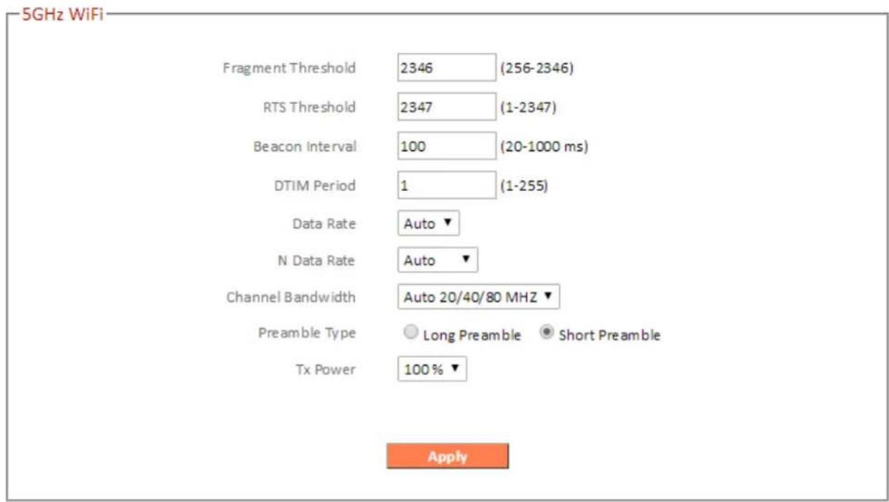 5GHz WiFi Fragment Threshold 2346 (256-2346) RTS Threshold 2347 (1-2347) Beacon Interval 100 (20-1000 ms) DTIM Period 1 (1-255) Data Rate Auto ▼ N Data Rate Auto ▼ Channel Bandwidth Auto 20/40/80 MHZ ▼ Preamble Type Long Preamble Short Preamble Tx Power 100% ▼ Apply