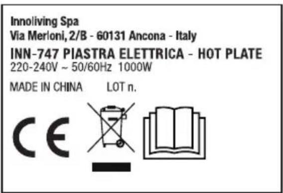 Innoliving Spa Via Merloni, 2/B - 60131 Ancona - Italy INN-747 PIASTRA ELETTRICA - HOT PLATE 220-240V ~ 50/60Hz 1000W MADE IN CHINA LOT n. CE