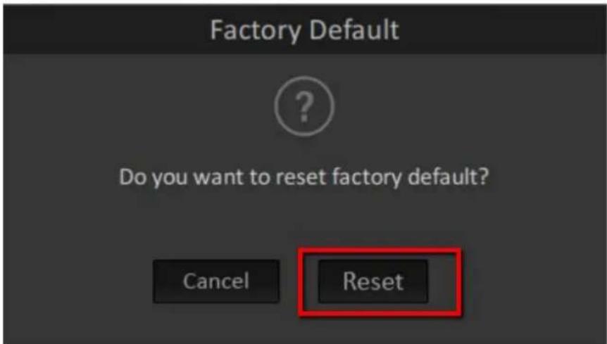 Factory Default Do you want to reset factory default? Cancel Reset