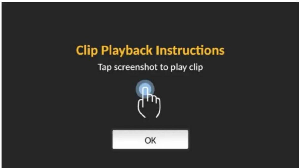 Clip Playback Instructions Tap screenshot to play clip OK