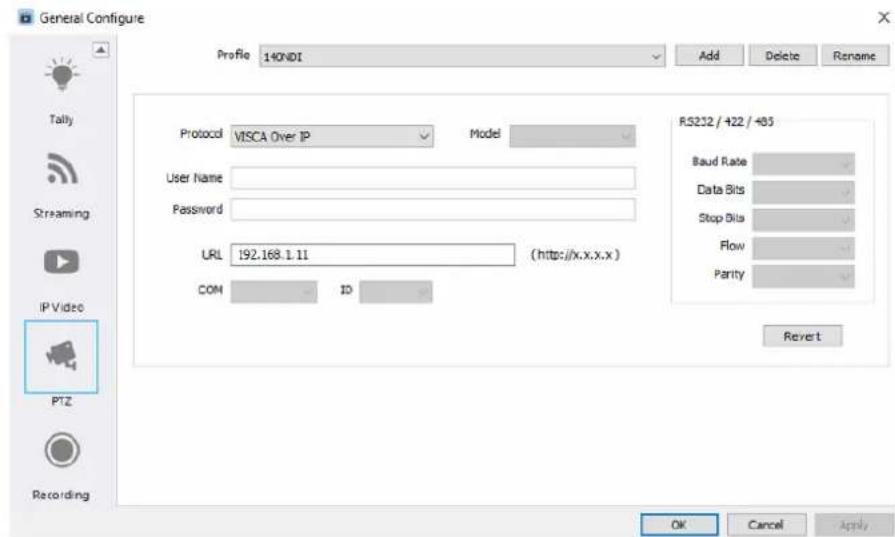 General Configure Profile 140NDI Add Delete Rename Protocol VISCA Over IP Model User Name Password URL 192.168.1.11 (http://x.x.x.x) CON ID RS232 / 422 / 485 Baud Rate Data Bits Stop Bits Flow Parity Revert OK Cancel Apply Tally Streaming IP Video PTZ Recording