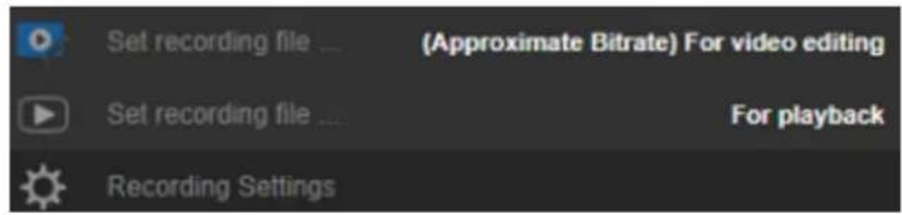 Set recording file ... (Approximate Bitrate) For video editing Set recording file ... For playback Recording Settings
