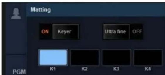 Matting ON Keyer Ultra fine OFF K1 K2 K3 K4 PGM