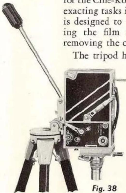 for the Cine-Ro exacting tasks i is designed to ing the film removing the c The tripod h Fig. 38