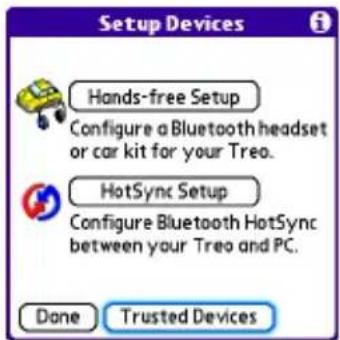 Setup Devices Hands-free Setup Configure a Bluetooth headset or car kit for your Treo. HotSync Setup Configure Bluetooth HotSync between your Treo and PC. Done Trusted Devices