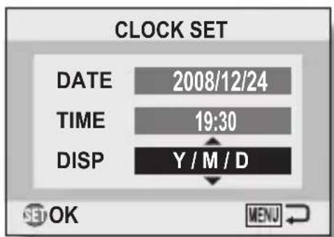 CLOCK SET DATE 2008/12/24 TIME 19:30 DISP Y / M / D SET OK MENU ↕