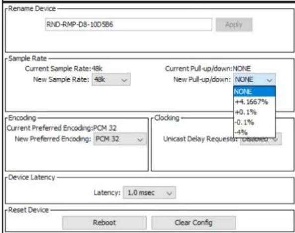 Rename Device RND-RMP-D8-10D5B6 Apply Sample Rate Current Sample Rate: 48k New Sample Rate: 48k Current Pull-up/down: NONE New Pull-up/down: NONE NONE +4.1667% +0.1% -0.1% -4% Encoding Current Preferred Encoding: PCM 32 New Preferred Encoding: PCM 32 Clocking Unicast Delay Requests: Disabled Device…