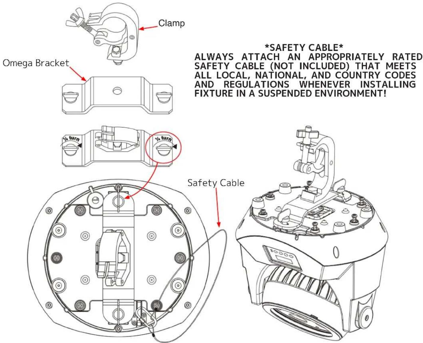 Clamp Omega Bracket *SAFETY CABLE* ALWAYS ATTACH AN APPROPRIATELY RATED SAFETY CABLE (NOT INCLUDED) THAT MEETS ALL LOCAL, NATIONAL, AND COUNTRY CODES AND REGULATIONS WHENEVER INSTALLING FIXTURE IN A SUSPENDED ENVIRONMENT! µµ turn µµ turn Safety Cable