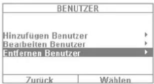 BENUTZER Hinzufügen Benutzer ▶ Bearbeiten Benutzer ▶ Entfernen Benutzer ▶ Zurück Wählen