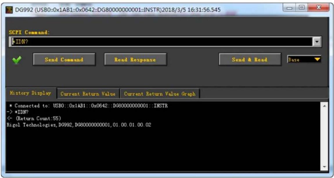 DG992 (USB0::0x1AB1::0x0642::DG80000000001::INSTR)2018/3/5 16:31:56.545 SCPI Command: IDN? Send Command Read Response Send & Read Base History Display Current Return Value Current Return Value Graph * Connected to: USB0::0x1AB1::0x0642::DG80000000001::INSTR -> *IDN? <- (Return Count:55) Rigol Technologies, DG992, DG80000000001, 01.00.01.00.02
