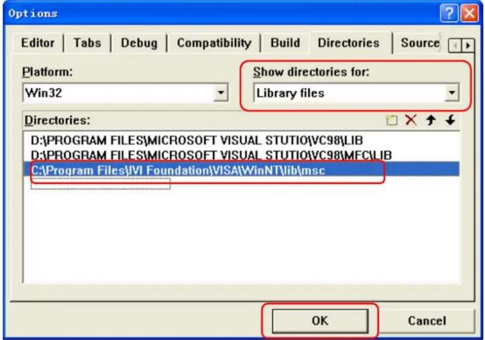 Options Editor | Tabs | Debug | Compatibility | Build | Directories | Source Platform: Win32 Show directories for: Library files Directories: D:\PROGRAM FILES\MICROSOFT VISUAL STUDIO\VC98\LIB D:\PROGRAM FILES\MICROSOFT VISUAL STUDIO\VC98\MFC\LIB C:\Program Files\VI Foundation\VISA\WinNT\lib\msc OK Cancel