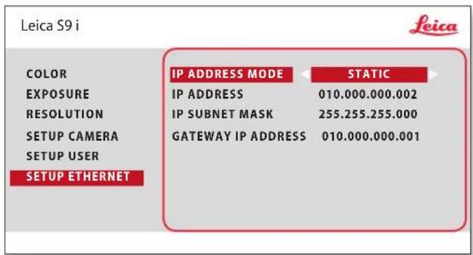Leica S9 i COLOR EXPOSURE RESOLUTION SETUP CAMERA SETUP USER SETUP ETHERNET IP ADDRESS MODE IP ADDRESS IP SUBNET MASK GATEWAY IP ADDRESS STATIC 010.000.000.002 255.255.255.000 010.000.000.001 leica