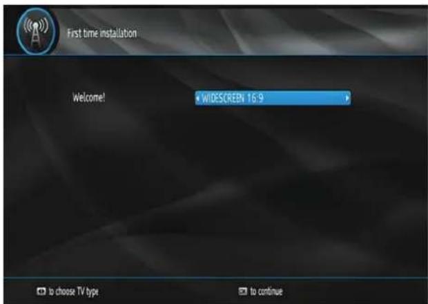 First time installation Welcome! WIDESCREEN 16:9 to choose TV type to continue