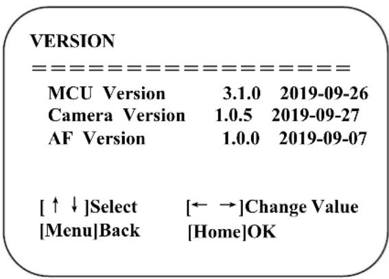 VERSION MCU Version 3.1.0 2019-09-26 Camera Version 1.0.5 2019-09-27 AF Version 1.0.0 2019-09-07 [↑↓]Select [←→]Change Value [Menu]Back [Home]OK