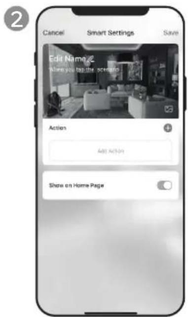 Cancel Smart Settings Save Edit Name Where you tap the scenario Actions Add Action Show on Home Page