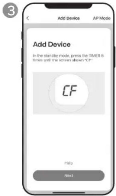Add Device AP Mode Add Device In the standby mode, press the TIMER 5 times until the screen shown "CF" CF Help Next