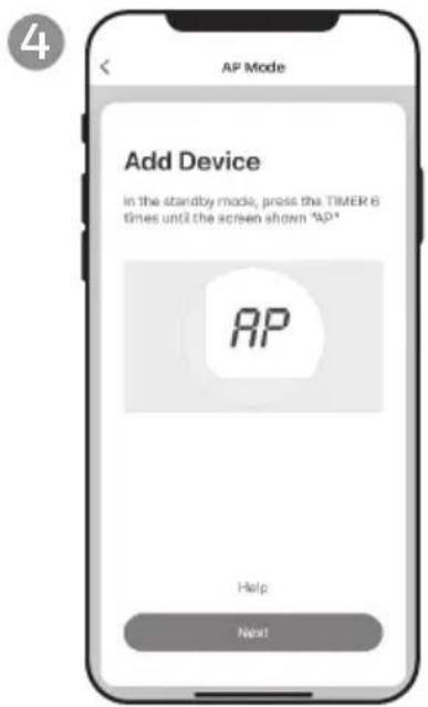 AP Mode Add Device In the standby mode, press the TIMER 6 times until the screen shown "AP" AP Help Next