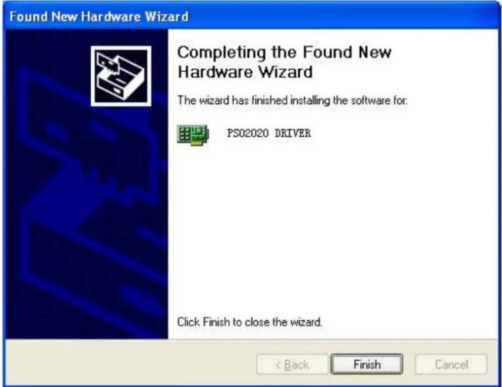 Found New Hardware Wizard Completing the Found New Hardware Wizard The wizard has finished installing the software for: PS02020 DRIVER Click Finish to close the wizard. < Back Finish Cancel