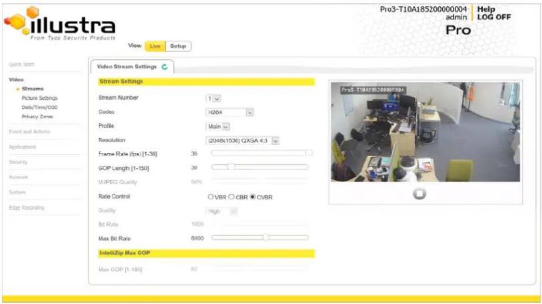 llustra From Tyco Security Products View: Live Setup Quick Start Video • Streams Picture Settings Date/Time/OSO Privacy Zones Event and Actions Applications Security Network Systems Edge Recording Pro3-T10A185200000004 Help admin LOG OFF Pro Video Stream Settings Stream Settings Stream Number 1 Codes H264 Profile Main Resolution (2048x1536) QXGA 4.3 Frame Rate (fps) [1-36] 30 GOP Length [1-150] 30 MUPEG Quality 50% Rate Control ○VBR ○CBR ●CVBR Quality High Bit Rate 1000 Max Bit Rate 8000 IntellZip Max GOP Max GOP [1-160] 62
