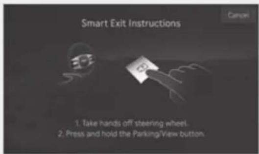 Smart Exit Instructions 1. Take hands off steering wheel. 2. Press and hold the Parking/View button.