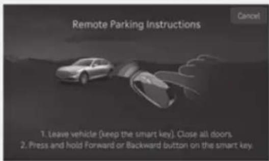 Remote Parking Instructions Cancel 1. Leave vehicle (keep the smart key). Close all doors. 2. Press and hold Forward or Backward button on the smart key.