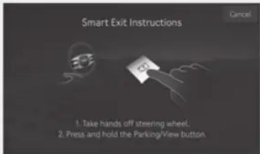 Smart Exit Instructions 1. Take hands off steering wheel. 2. Press and hold the Parking/View button.