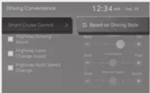 Driving Convenience 12:34 AM Feb 19 Smart Cruise Control > Based on Driving Style Highway Driving Assist Highway Lanei Change Assist Highway Auto Speed Change Slow Fast Slow Quick