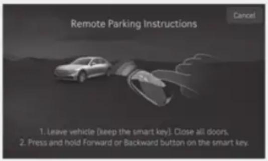 Remote Parking Instructions Cancel 1. Leave vehicle (keep the smart key). Close all doors. 2. Press and hold Forward or Backward button on the smart key.