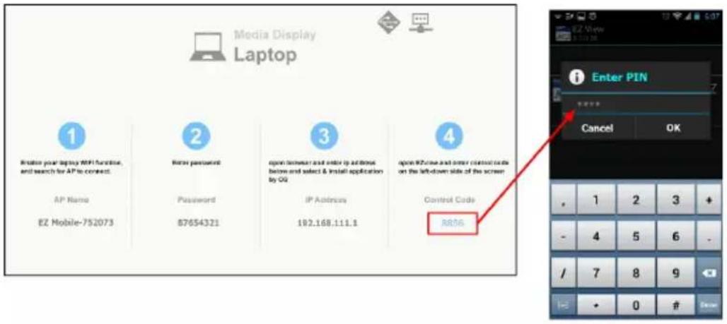 Media Display Laptop ① Enable your laptop API封面, and search for AP to connect. AP Name EZ Mobile-752073 ② Below password Password 87654321 ③ open between and order to address before and select & install application by OG IP Address 192.168.111.1 ④ open RZ case and order control code on the left-down side of the screen Control Code RR06 Enter PIN Cancel OK , 1 2 3 + - 4 5 6 - / 7 8 9 + • 0 # Show