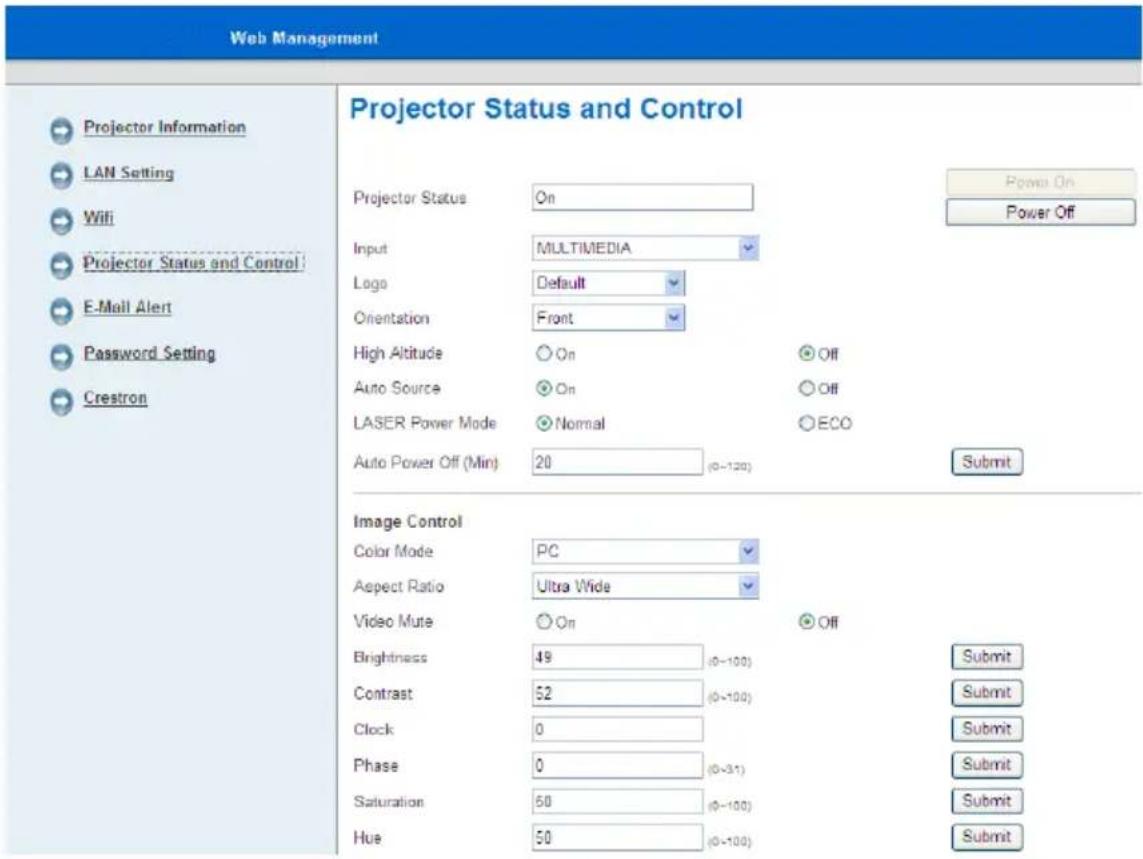 Web Management Projector Information LAN Setting Wifi Projector Status and Control: E-Mail Alert Password Setting Crestron Projector Status and Control Projector Status On Input MULTIMEDIA Logo Default Orientation Front High Altitude On Off Auto Source On Off LASER Power Mode Normal ECO Auto Power Off (Min) 20 (0-120) Submit Image Control Color Mode PC Aspect Ratio Ultra Wide Video Mute On Off Brightness 49 (0-100) Contrast 52 (0-100) Clock 0 Phase 0 (0-31) Saturation 60 (0-100) Hue 50 (0-100) Power On Power Off Submit Submit Submit Submit Submit