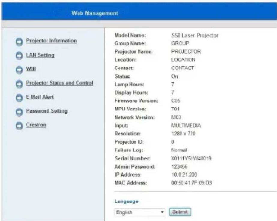 Web Management Projector Information LAN Setting WIB Projector Status and Control E-Mail Alert Password Setting Crestron Model Name: SSI Laser Projector Group Name: GROUP Projector Name: PROJECTOR Location: LOCATION Contact: CONTACT Status: On Lamp Hours: 7 Display Hours: 7 Firmware Version: C05 MPU Version: T01 Network Version: M03 Input: MULTIMEDIA Resolution: 1280 x 720 Projector ID: 0 Failure Log: Normal Serial Number: X0111Y51W40019 Admin Password: 123456 IP Address: 10.021.200 MAC Address: 00:50:41.7F:09:D3 Language English Submit
