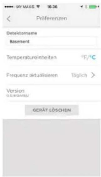 MY MAXS 16.36 < Präferenzen Detektorname Basement Temperatureinheiten °F/°C Frequenz aktudisieren Töglich > Version GERÄT LÖSCHEN