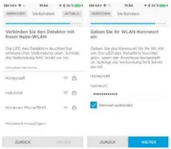 Verbinden Sie den Detektor mit Ihrom Helm-WLAN Die LED des Detektors leuchtet bei erfolgrecher Verbindung grün. Schlägt die Verbindung fehl, blinkt sie rot. verfügbare beizierte Honeywell industrial Windows Phone5843 Netzwerk hinaufügen ZURÜCK Verbinden AKTJALUS Geben Sie Ihr WLAN-Kennwort ein Geben Sie das Kennwort für Ihr WLAN ein. Die LED des Detektors leuchtet, grün, wenn der Anschuss hergestellt ist. Schlägt die Verbindung fehl, blinkt die rot. Honeywell Kennwort ********** Kennwort ausländert ZURÜCK WEITER