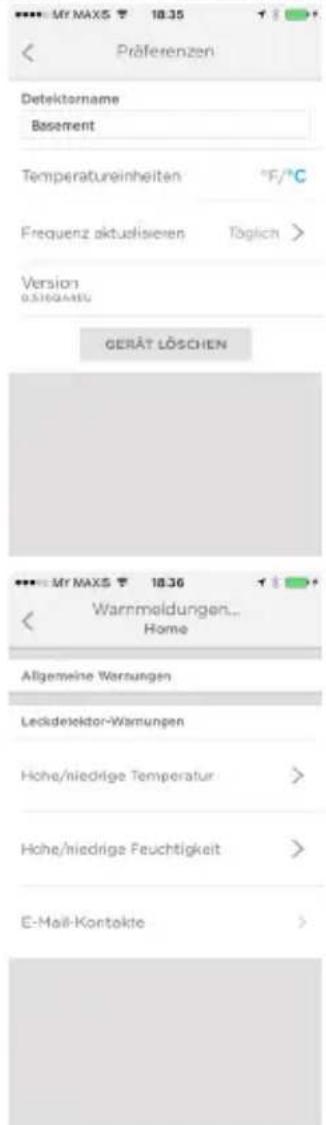 My MAX5 18.35 < Präferenzen Detektorname Basement Temperatureinheiten °F/°C Frequenz aktuelisieren Töglich > Version 0.5164245 GERÄT LÖSCHEN Warrmeldungen... Home Allgemeine Warrungen Leckdefeldor-Warrungen Hohe/niedrige Temperatur > Hohe/niedrige Feuchtigkeit > E-Mail-Kontokie >