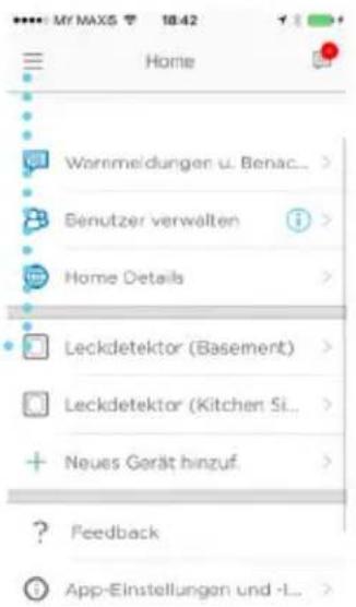 My MAXS 10:42 Home Wormmeidungen u. Benac... Benutzer verwalten Home Details Leckdetektor (Basement) Leckdetektor (Kitchen Si... Neues Gerät hinzuf. ? Feedback App-Einstellungen und -L...