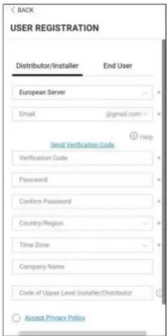 BACK USER REGISTRATION Distributor/Installer End User European Server Email @gmail.com Send Verification Code Verification Code Password Confirm Password Country/Region Time Zone Company Name Code of Upper Level Installer/Distributor Accept Privacy Policy