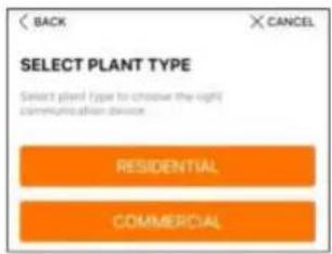 BACK CANCEL SELECT PLANT TYPE Select plant type to choose the right communication device RESIDENTIAL COMMERCIAL