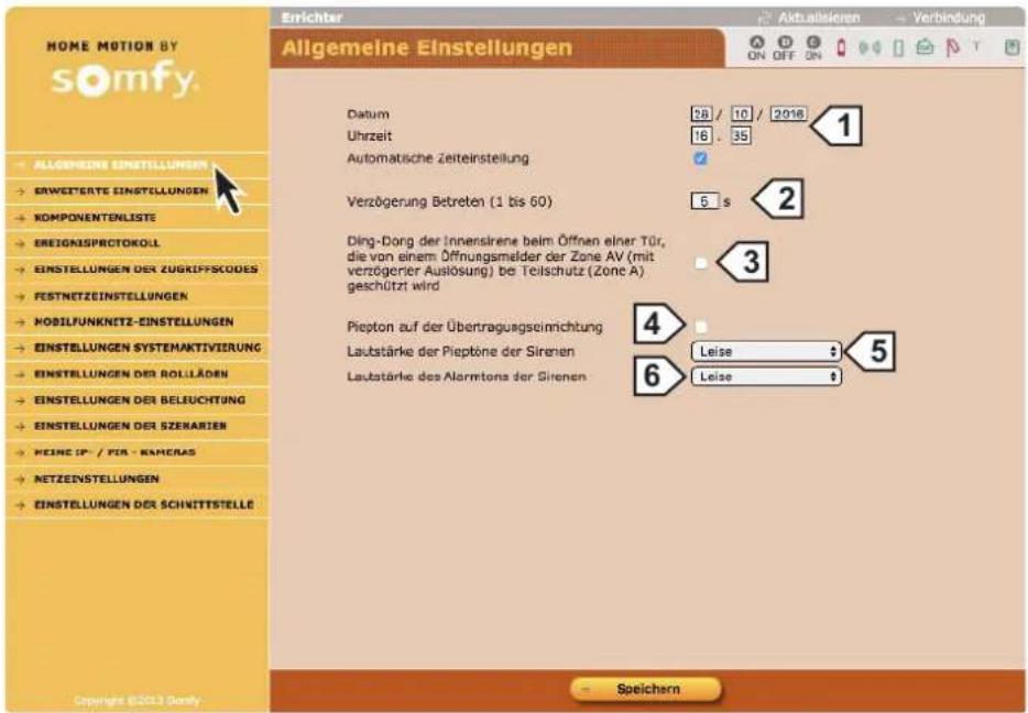 HOME MOTION BY somfy. Allgemeine Einstellungen Datum 28 / 10 / 2016 Uhrzeit 16 : 35 Automatische Zeiteinstellung Verzögerung Betreten (1 bis 60) 5 s Ding-Dong der Innensirene beim Öffnen einer Tür, die von einem Öffnungsmelder der Zone AV (mit verzögerier Auslösung) bei Teilschutz (Zone A) geschützt wird Piepton auf der Übertragungseinrichtung Laubstärke der Pieptöne der Sirenen Laubstärke des Alarmona der Sirenen Leise Leise 4 5 6 Copyright ©2013 Somfy Speichern