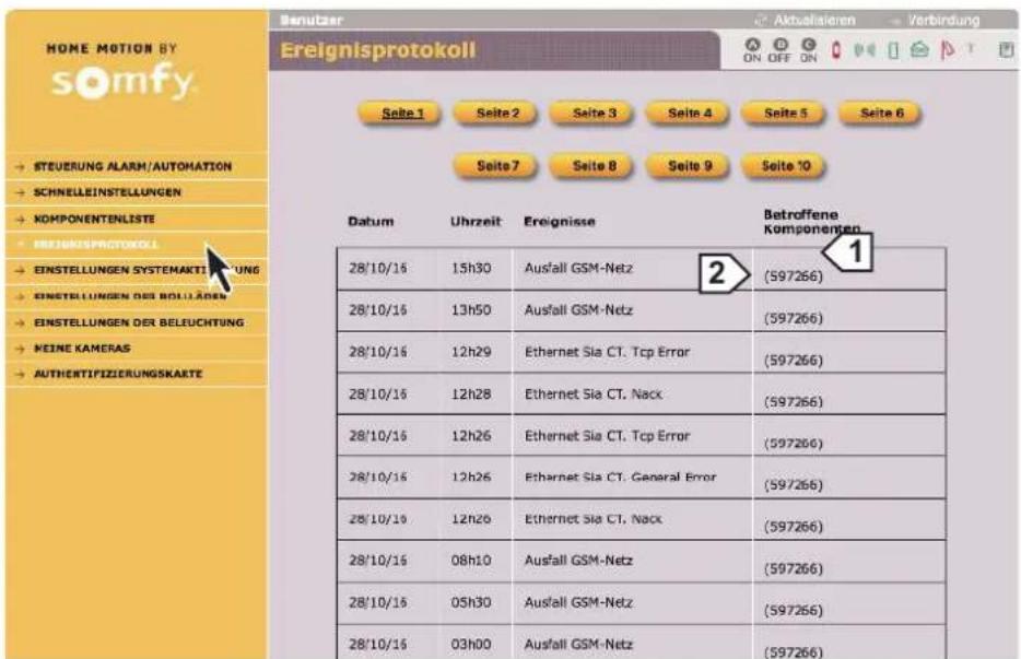 HOME MOTION BY somy. → STEUERUNG ALARM/AUTOMATION → SCHNELLEINSTELLUNGEN → KOMPONENTENLISTE → FREIGNISPROTOKOL → EINSTELLUNGEN SYSTEMAKTIENUNG → EINSTELLUNGEN DER BOLLÄDEN → EINSTELLUNGEN DER BELEUCHTUNG → KEINE KAMERAS → AUTHERTIFIZIERUNGSKAETE Seite 1 Seite 2 Seite 3 Seite 4 Seite 5 Seite 6 Seite 7 Seite 8 Seite 9 Seite 10 Datum Uhrzeit Ereignisse Betroffene Komponenten 28/10/16 15h30 Ausfall GSM-Netz 2 (597266) 28/10/16 13h50 Ausfall GSM-Netz (597266) 28/10/16 12h29 Ethernet Sia CT. Tcp Error (597266) 28/10/16 12h28 Ethernet Sia CT. Nack (597266) 28/10/16 12h26 Ethernet Sia CT. Tcp Error (597266) 28/10/16 12h26 Ethernet Sia CT. General Error (597266) 28/10/16 12h26 Ethernet Sia CT. Nack (597266) 28/10/16 08h10 Ausfall GSM-Netz (597266) 28/10/16 05h30 Ausfall GSM-Netz (597266) 28/10/16 03h00 Ausfall GSM-Netz (597266)