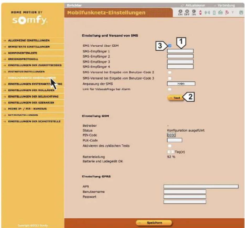 MOME MOTION BY somfy. Einstellung und Versand von SMS SMS-Versand über GSM SMS-Empfänger 1 SMS-Empfänger 2 SMS-Empfänger 3 SMS-Empfänger 4 SMS-Versand bei Eingabe von Benutzer-Code 2 SMS-Versand bei Eingabe von Benutzer-Code 3 Anpassung der SMS hhhh Link für Videobfrage bei Alarm Test Einstellung GSM Betreiber Status PIN-Code PUK-Code Aktivieren des zyklischen Tests 0 Tag(e) Batterleidung Batterle und Lasidegerät OK Einstellung GPRS APIN Benutzername Password 3 1 2 Copyright ©2013 Somy Speichern